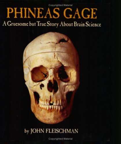 Science Books - Phineas Gage: A Gruesome but True Story About Brain Science