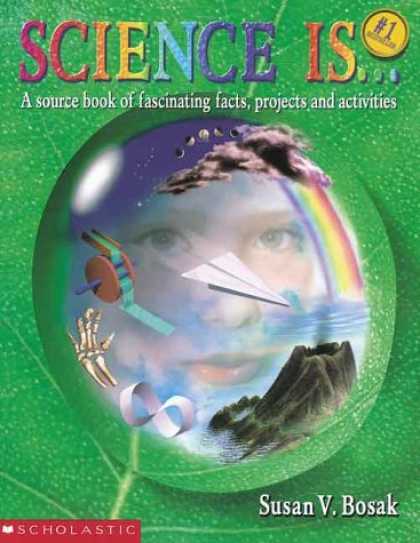 Science Books - Science Is...: A source book of fascinating facts, projects and activities