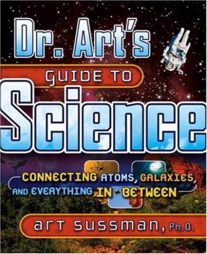 Science Books - Dr. Art's Guide to Science: Connecting Atoms, Galaxies, and Everything in Betwee