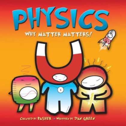 Science Books - Basher Science: Physics: Why Matter Matters