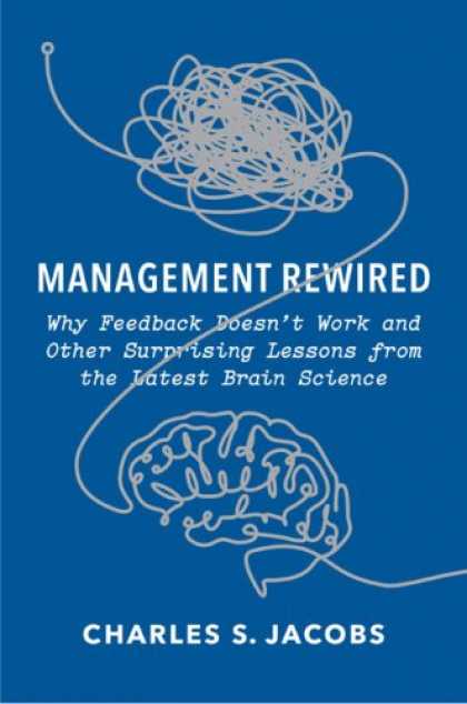 Science Books - Management Rewired: Why Feedback Doesn't Work and Other Surprising Lessons from