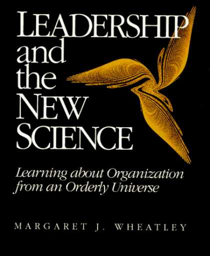 Science Books - Leadership and the New Science: Learning About Organization from an Orderly Univ