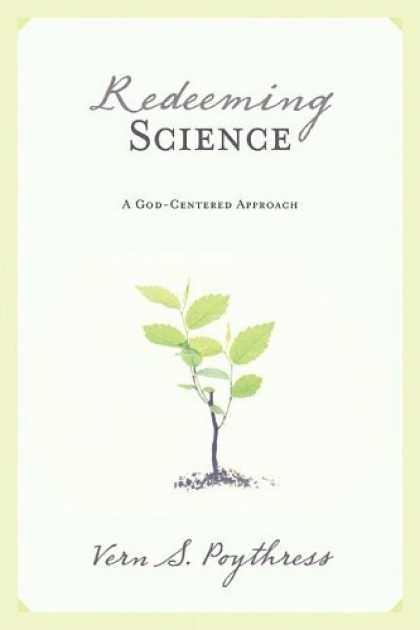 Science Books - Redeeming Science: A God-Centered Approach