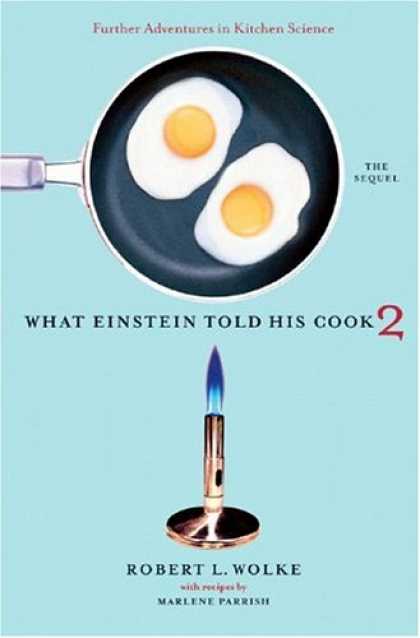 Science Books - What Einstein Told His Cook 2: The Sequel: Further Adventures in Kitchen Science
