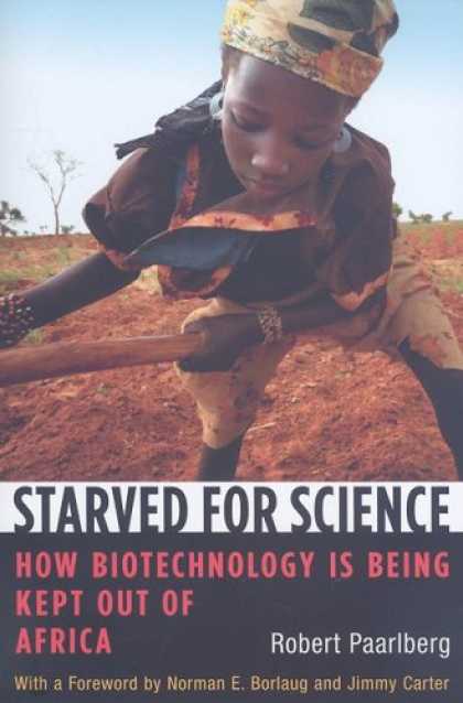 Science Books - Starved for Science: How Biotechnology Is Being Kept Out of Africa