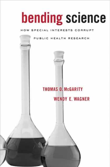 Science Books - Bending Science: How Special Interests Corrupt Public Health Research