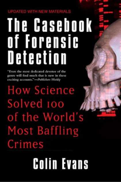 Science Books - The Casebook of Forensic Detection: How Science Solved 100 of the World's Most B