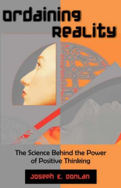 Science Books - Ordaining Reality: The Science Behind the Power of Positive Thinking