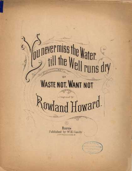 Sheet Music - You never miss the water till the well runs dry; Waste not, want not