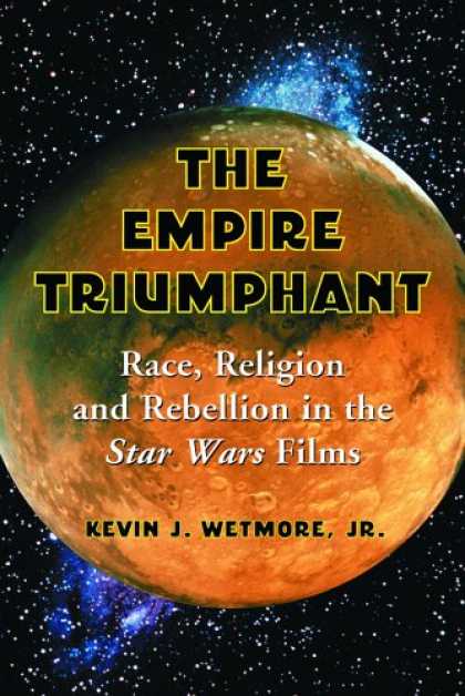 Star Wars Books - Empire Triumphant: Race, Religion And Rebellion in the Star Wars Films