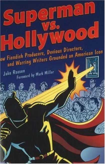 Superman Books - Superman vs. Hollywood: How Fiendish Producers, Devious Directors, and Warring W