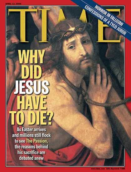Time - Why Did Jesus Have to Die? - Apr. 12, 2004 - Jesus - Christianity - Religion