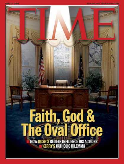 Time - Faith, God & the Oval Office - June 21, 2004 - U.S. Presidents - Religion - Chri