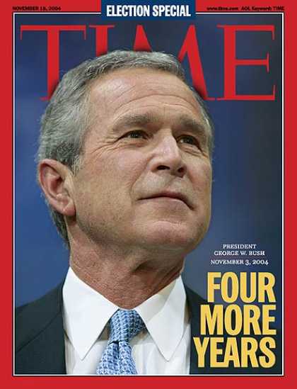 Time - Four More Years - Nov. 15, 2004 - George W. Bush - U.S. Presidents - Elections -