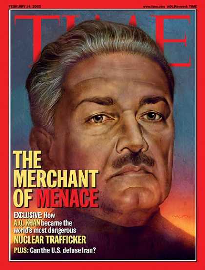 Time - Merchant of Menace - Feb. 14, 2005 - A. Q. Khan - Nuclear Weapons - Trade - Paki