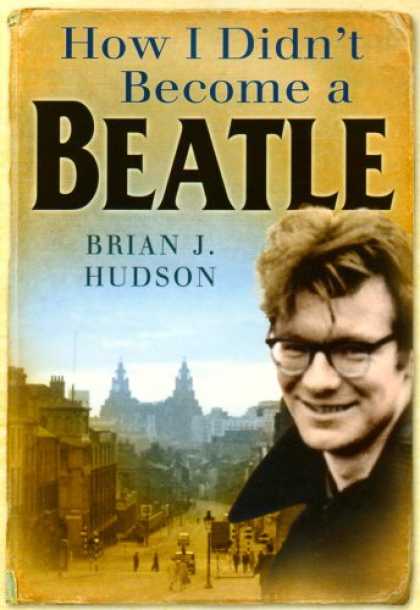 Beatles Books - How I Didn't Become a Beatle: Liverpool in the 1950s and 60s