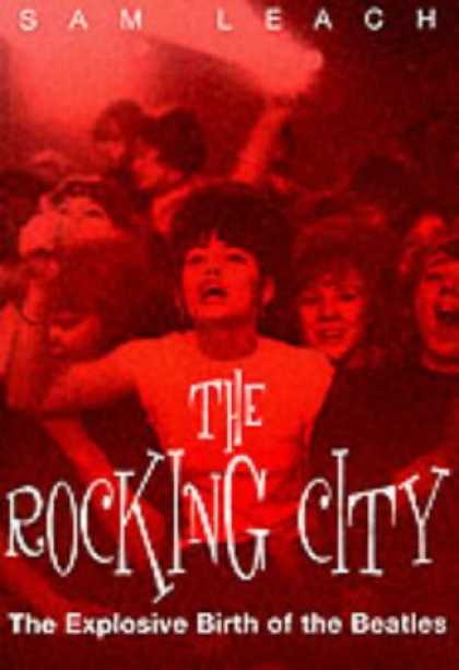 Beatles Books - The Rocking City: The Explosive Birth of the Beatles