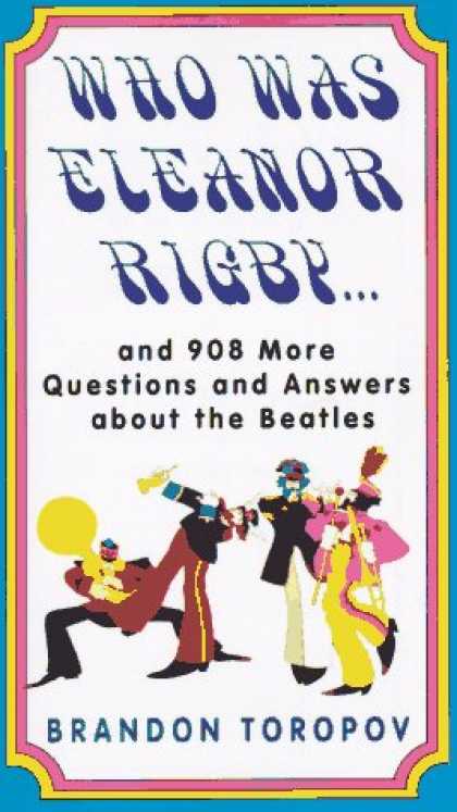 Beatles Books - Who Was Eleanor Rigby: and 908 More Questions and Answers About The Beatles