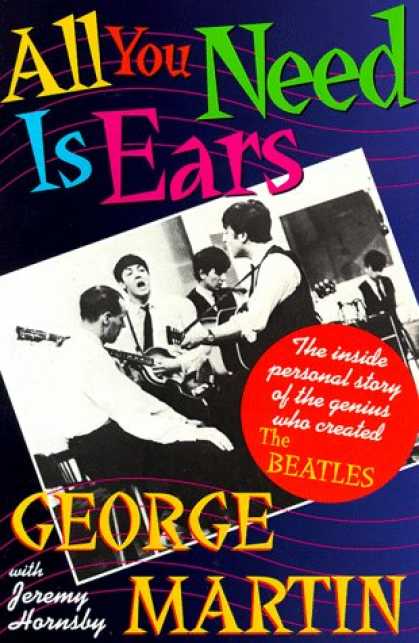 Beatles Books - All You Need Is Ears: The inside personal story of the genius who created The Be