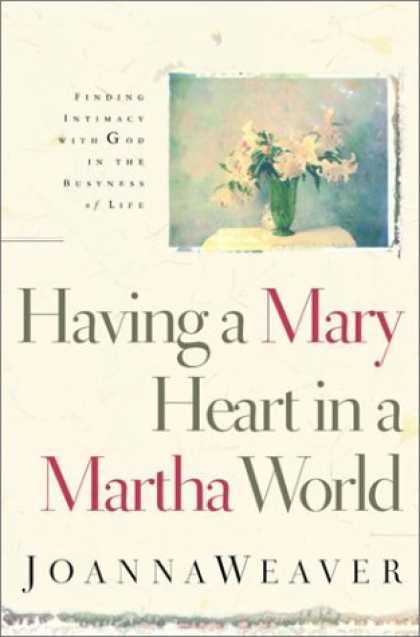 Bestsellers (2006) - Having a Mary Heart in a Martha World: Finding Intimacy With God in the Busyness