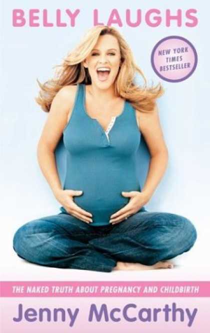 Bestsellers (2006) - Belly Laughs: The Naked Truth About Pregnancy and Childbirth by Jenny McCarthy