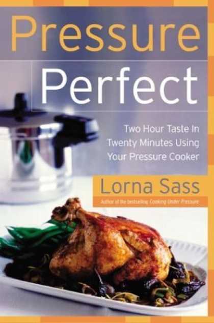 Bestsellers (2006) - Pressure Perfect: Two Hour Taste in Twenty Minutes Using Your Pressure Cooker by