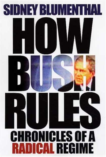 Bestsellers (2006) - How Bush Rules: Chronicles of a Radical Regime by Sidney Blumenthal