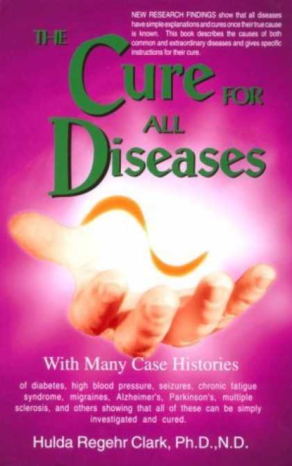Bestsellers (2006) - The Cure for All Diseases by Hulda Regehr Clark
