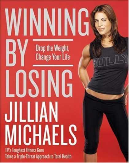 Bestsellers (2006) - Winning by Losing: Drop the Weight, Change Your Life by Jillian Michaels