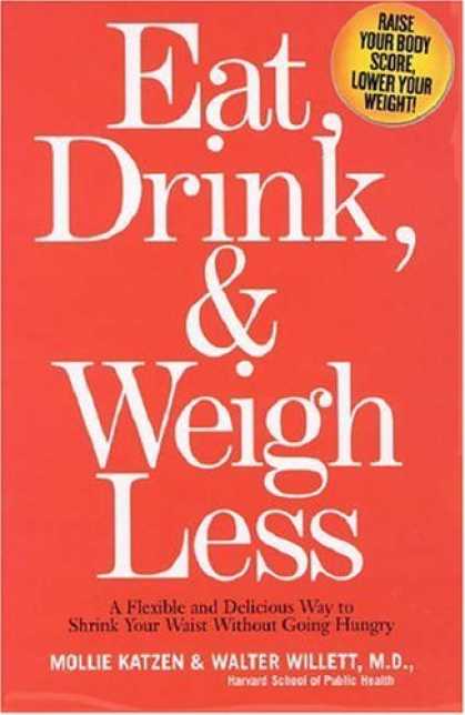 Bestsellers (2006) - Eat, Drink, & Weigh Less: A Flexible and Delicious Way to Shrink Your Waist With