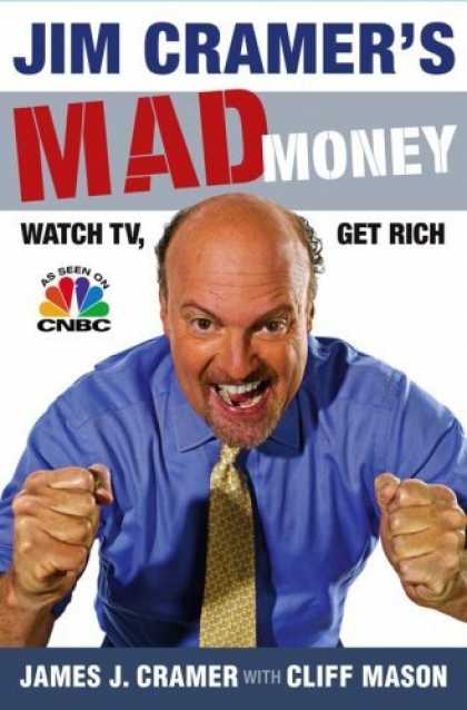 Bestsellers (2006) - Jim Cramer's Mad Money: Watch TV, Get Rich by James J. Cramer