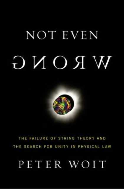 Bestsellers (2006) - Not Even Wrong: The Failure of String Theory And the Search for Unity in Physica