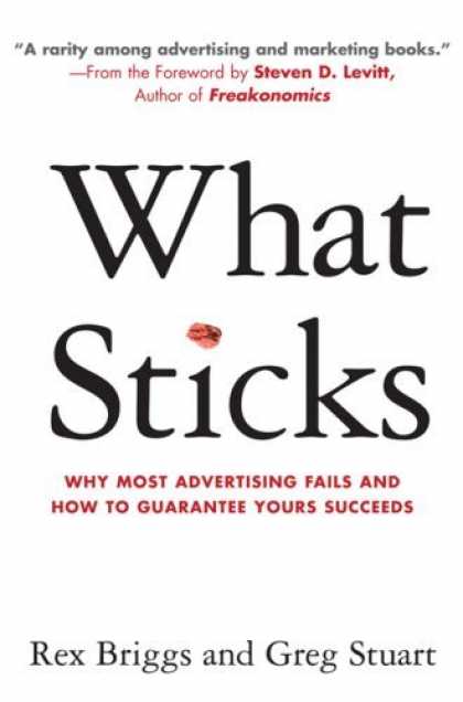 Bestsellers (2006) - What Sticks: Why Most Advertising Fails and How to Guarantee Yours Succeeds by R