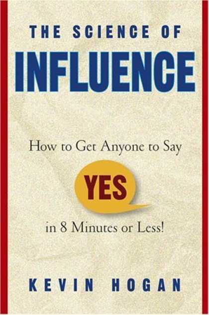 Bestsellers (2006) - The Science of Influence: How to Get Anyone to Say "Yes" in 8 Minutes or Less! b