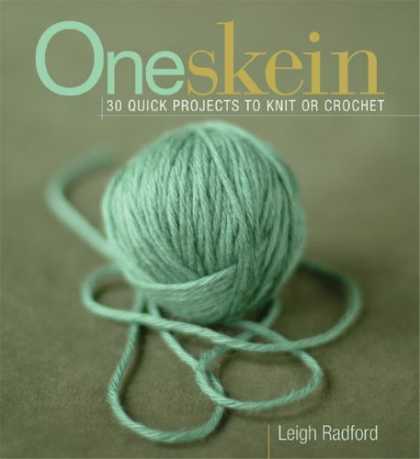 Bestsellers (2006) - One Skein: 30 Quick Projects to Knit and Crochet by Leigh Radford