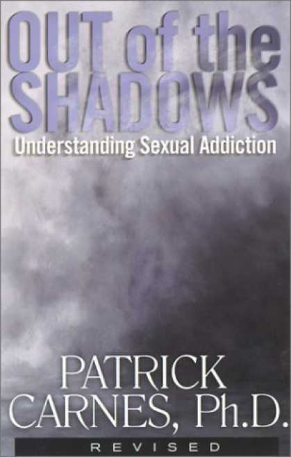 Bestsellers (2006) - Out of the Shadows: Understanding Sexual Addiction by Ph.D., Patrick Carnes