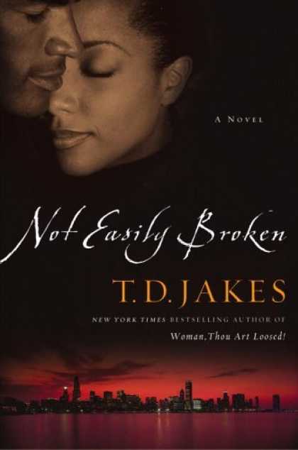 Bestsellers (2006) - Not Easily Broken: A Novel by T. D. Jakes