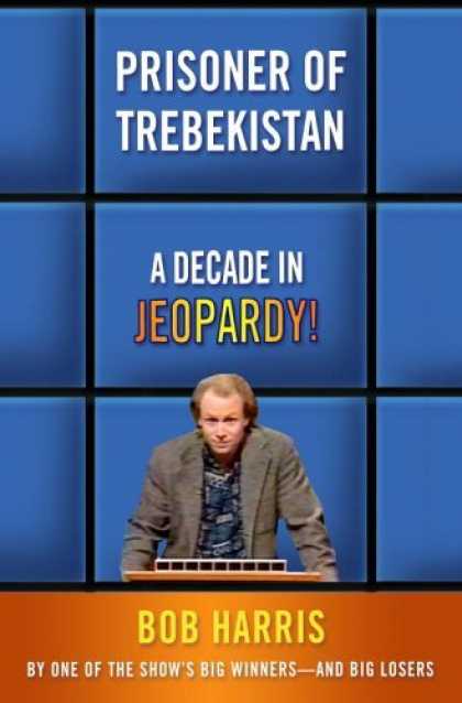 Bestsellers (2006) - Prisoner of Trebekistan: A Decade in Jeopardy! by Bob Harris