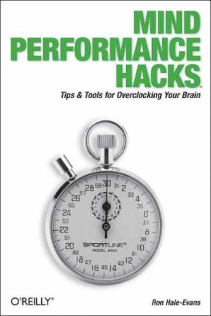 Bestsellers (2006) - Mind Performance Hacks: Tips & Tools for Overclocking Your Brain (Hacks) by Ron