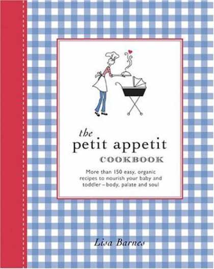 Bestsellers (2006) - The Petit Appetit Cookbook: Easy, Organic Recipes to Nurture Your Baby and Toddl