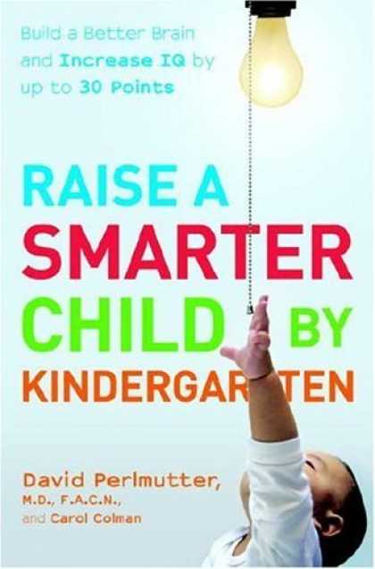Bestsellers (2006) - Raise a Smarter Child by Kindergarten: Build a Better Brain and Increase IQ by u
