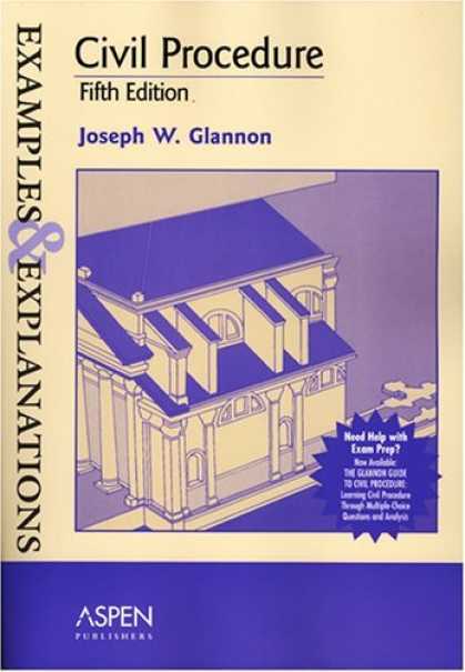 Bestsellers (2006) - Civil Procedure: Examples & Explanations 5th edition by Joseph W. Glannon