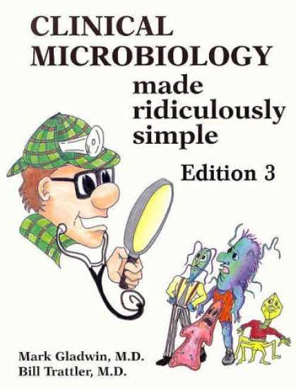 Bestsellers (2006) - Clinical Microbiology Made Ridiculously Simple, Edition 3 by Mark Gladwin