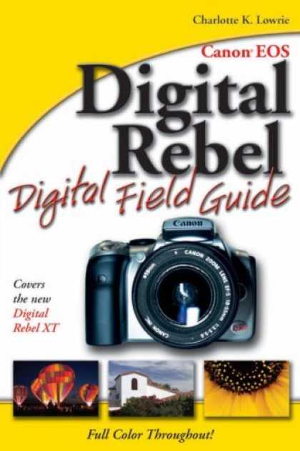 Bestsellers (2006) - Canon EOS Digital Rebel Digital Field Guide by Charlotte K. Lowrie