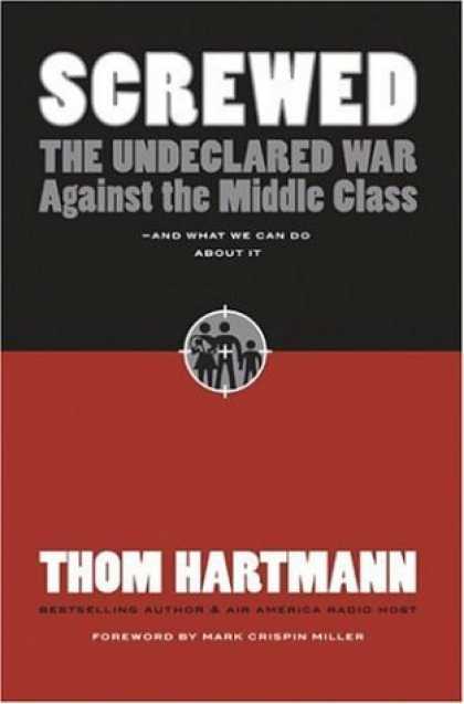 Bestsellers (2006) - Screwed: The Undeclared War Against the Middle Class -- And What We Can Do About