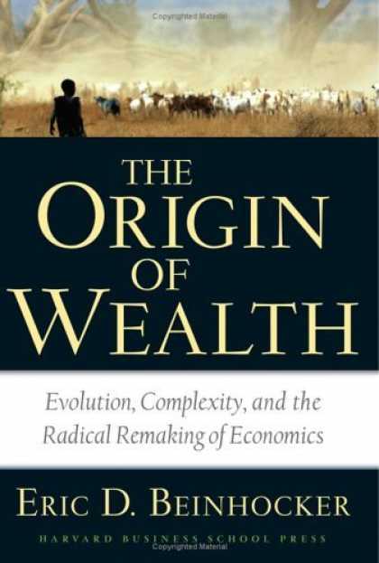 Bestsellers (2006) - Origin of Wealth: Evolution, Complexity, and the Radical Remaking of Economics b