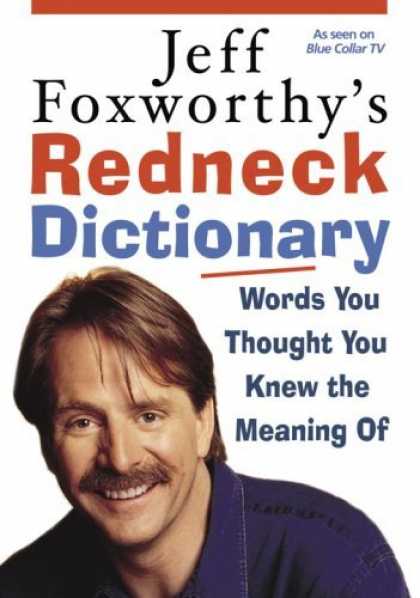 Bestsellers (2006) - Jeff Foxworthy's Redneck Dictionary: Words You Thought You Knew the Meaning Of b
