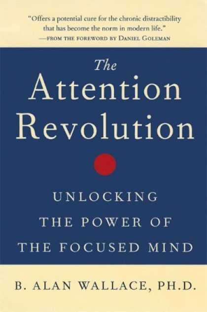 Bestsellers (2006) - The Attention Revolution: Unlocking the Power of the Focused Mind by B. Alan Wal