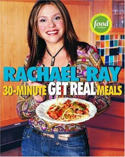 Bestsellers (2006) - Rachael Ray's 30-Minute Get Real Meals: Eat Healthy Without Going to Extremes by