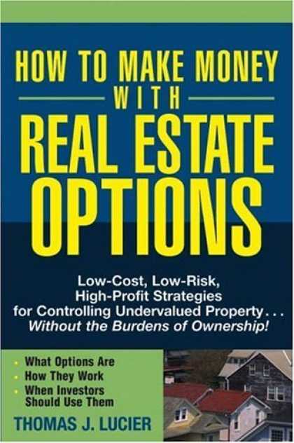 Bestsellers (2006) - How to Make Money With Real Estate Options: Low-Cost, Low-Risk, High-Profit Stra